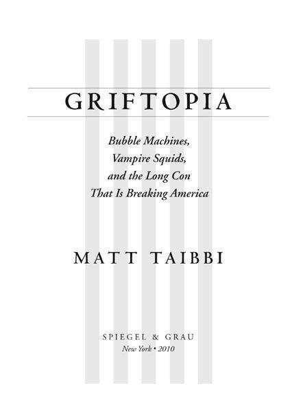 Copyright 2010 by Matt Taibbi All rights reserved Published in the United - photo 1