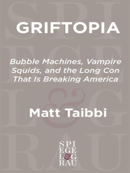 Matt Taibbi - Griftopia: Bubble Machines, Vampire Squids, and the Long Con That Is Breaking America