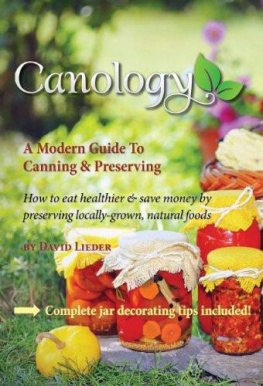 Lieder Canology: a Modern Guide: How to Eat Healthier & Save Money by Preserving Locally-Grown Natural Foods