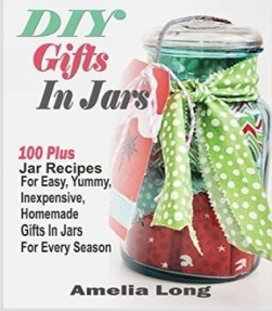 DIY Gifts In Jars100 Plus Jar Recipes For Easy Yummy Inexpensive Homemade - photo 1