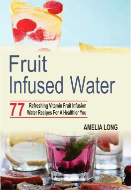 Long - Fruit Infused Water: 77 Refreshing Vitamin Fruit Infusion Water Recipes For A Healthier You