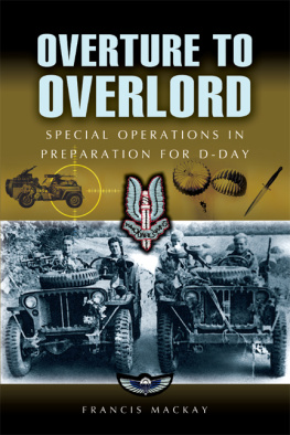 Mackay - Overture to Overlord: The Preparations for D-day: Special Operations of World War Two, Northwest Europe