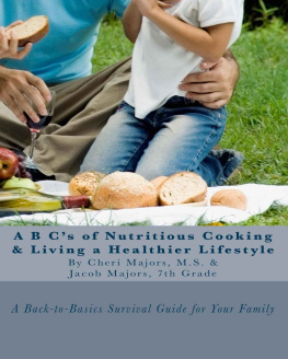 Majors Cheri A B Cs of Nutritious Cooking & Living a Healthier Lifestyle: A Back-to-Basics Survival Guide For Your Family