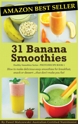 Malczewski - 31 Banana Smoothies: How to make delicious easy smoothies for breakfast, snack or dessert...that dont make you fat!