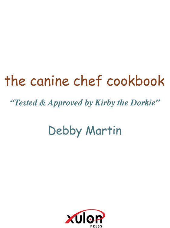 Copyright 2015 by Debby Martin the canine chef cookbook by Debby Martin - photo 1