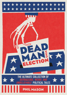 Mason - Dead man wins election : the ultimate collection of outrageous, weird, and unbelievable political tales