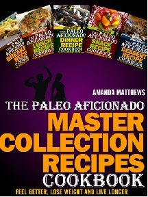 The Paleo Aficionado Master Collection Recipe s Cook b ook The Paleo - photo 6