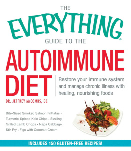 McCombs The Everything Guide to the Autoimmune Diet: Restore Your Immune System and Manage Chronic Illness With Healing, Nourishing Foods