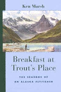 title Breakfast At Trouts Place The Seasons of an Alaska Flyfisher - photo 1