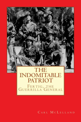 McLelland The Indomitable Patriot: Fertig, the Guerrilla General: Volume 1