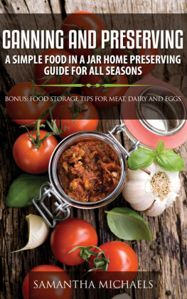 Michaels - Canning and Preserving: A Simple Food In A Jar Home Preserving Guide for All Seasons: Bonus: Food Storage Tips for Meat, Dairy and Eggs