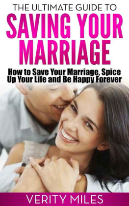 Miles - The Ultimate Guide to Saving Your Marriage: How to Save Your Marriage, Spice Up Your Life And Be Happy Forever