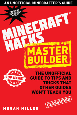 Miller - Hacks for Minecrafters: Master Builder: The Unofficial Guide to Tips and Tricks That Other Guides Wont Teach You (Minecraft & 174; Hacks Master B)