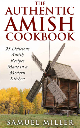 Miller - The Authentic Amish Cookbook: 25 Delicious Amish Recipes Made in a Modern Kitchen