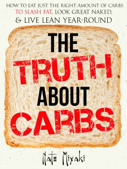 Miyaki The Truth about Carbs: How to Eat Just the Right Amount of Carbs to Slash Fat, Look Great Naked, & Live Lean Year-Round