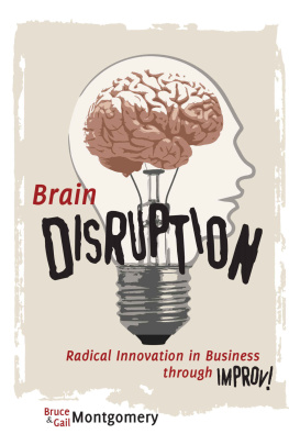 Montgomery Bruce Brain Disruption: Radical Innovation in Business through Improv