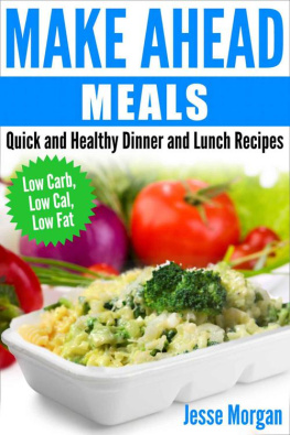 Morgan - Make Ahead Meals: Quick and Healthy Dinner and Lunch Recipes: Low Carb, Low Cal, Low Fat