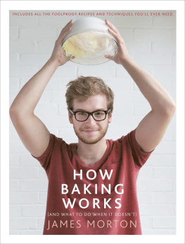 James Morton - How Baking Works … And What to Do If It Doesn’t