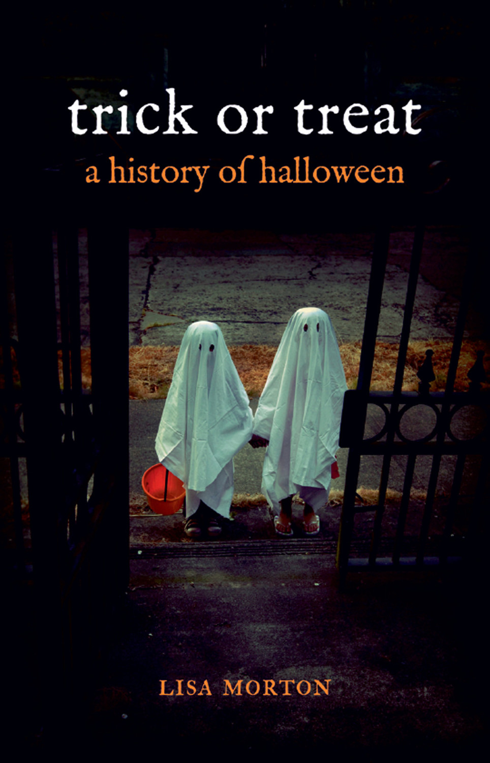 trick or treat trick or treat a history of halloween LISA MORTON - photo 1