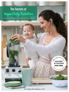 Nataly Shvinkelstain - N D - The Secrets Of Vegan Baby Nutrition: A Healthy Recipes Guidebook For Babies