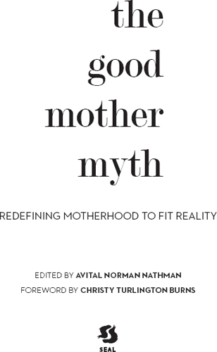 The Good Mother Myth Seal Press Copyright 2014 Avital Norman Nathman - photo 2