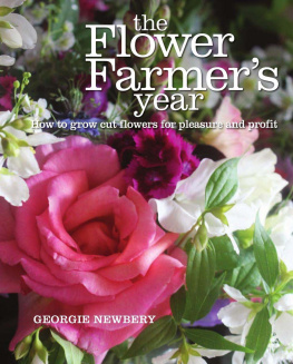 Newbery - The Flower Farmers Year: How to Grow Cut Flowers for Pleasure and Profit