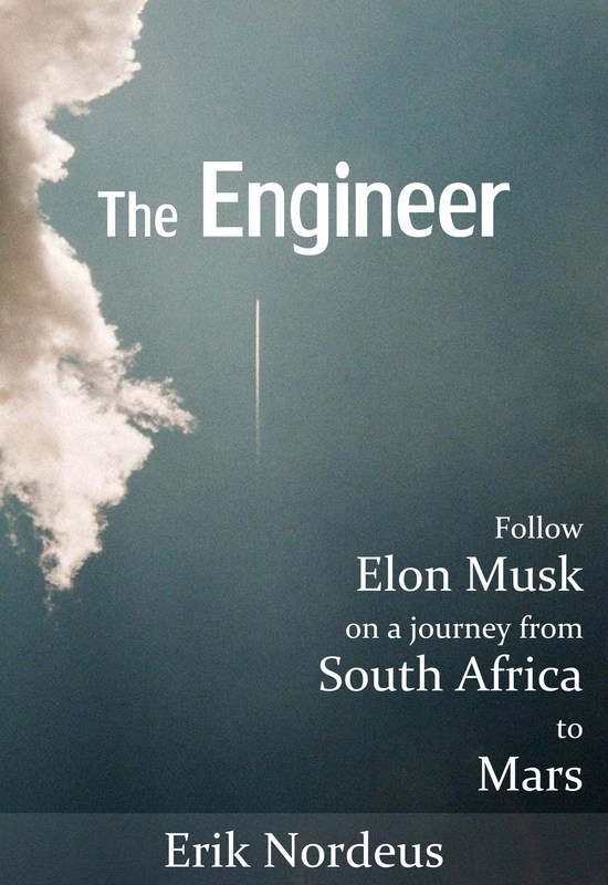 The Engineer Follow Elon Musk on a journey from South Africa to Mars Erik - photo 1