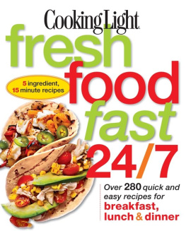 Editors of Cooking Light Magazine Cooking Light Fresh Food Fast 24/7 5 Ingredient, 15 minute recipes