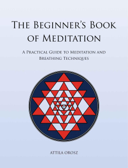 Orosz - The Beginners Book of Meditation: A Practical Guide to Meditation and Breathing Techniques