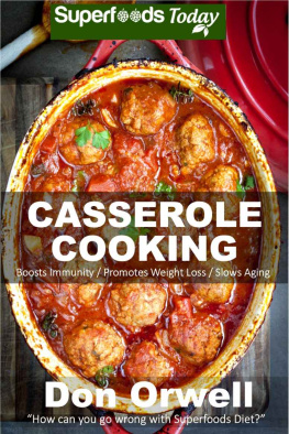 Orwell - Casserole Cooking: 60 Casserole Meals, Casseroles For Breakfast, Casserole Cookbook, Casseroles Quick And Easy, Wheat Free Diet,Heart Healthy Diet, Gluten ... cookbook-casseroles quick and easy