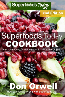 Orwell - Superfoods Today Cookbook: 200 Recipes of Quick & Easy, Low Fat Diet, Gluten Free Diet, Wheat Free Diet, Whole Foods Cooking, Low Carb Cooking, Weight ... plan: weight loss plan for women Book 32)