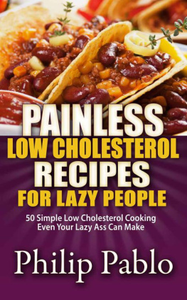 Pablo Painless Low Cholesterol Recipes For Lazy People: 50 Simple Low Cholesterol Cooking Even Your Lazy Ass Can Make