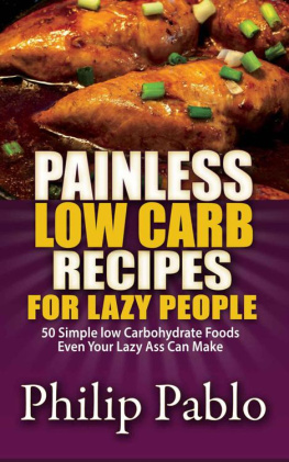 Pablo - Painless Low Carb Recipes For Lazy People: 50 Simple Low Carbohydrate Foods Even Your Lazy Ass Can Make