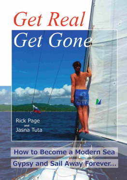 Page Rick - Get Real, Get Gone: How to Become a Modern Sea Gypsy and Sail Away Forever