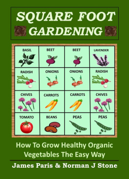 Paris James - Square Foot Gardening: How To Grow Healthy Organic Vegetables The Easy Way: Including Companion Planting & Intensive Vegetable Growing Methods