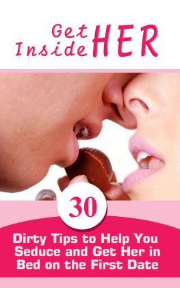 Parker - Get Inside Her: 30 Dirty Tips to Help You Seduce and Get Her in Bed on the First Date