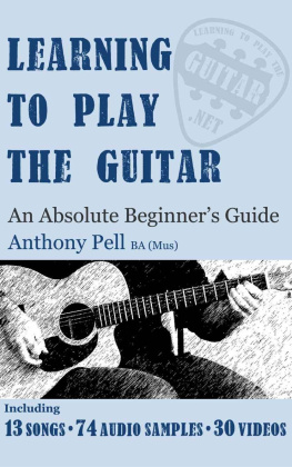 Pell - Learning To Play The Guitar: An Absolute Beginners Guide