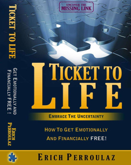 Perroulaz - Ticket To Life: Embrace the Uncertainty: How to get emotionally and financially free!