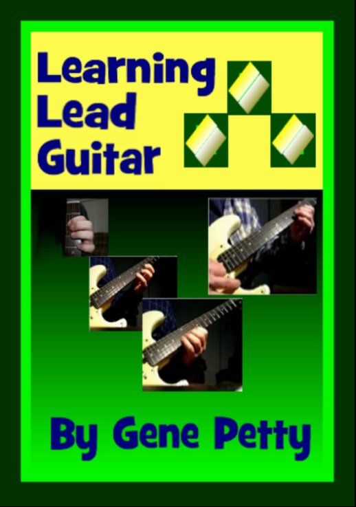 Learning Lead Guitar By Gene Petty Copyright Gene Petty 2013 All Rights - photo 1