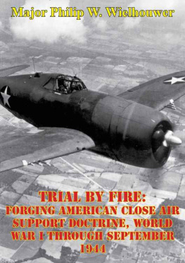 Philip Major Trial by fire : forging American close air support doctrine, World War I through September 1944