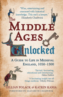 Polack Dr Gillian - The Middle Ages unlocked a guide to life in Medieval England, 1050-1300