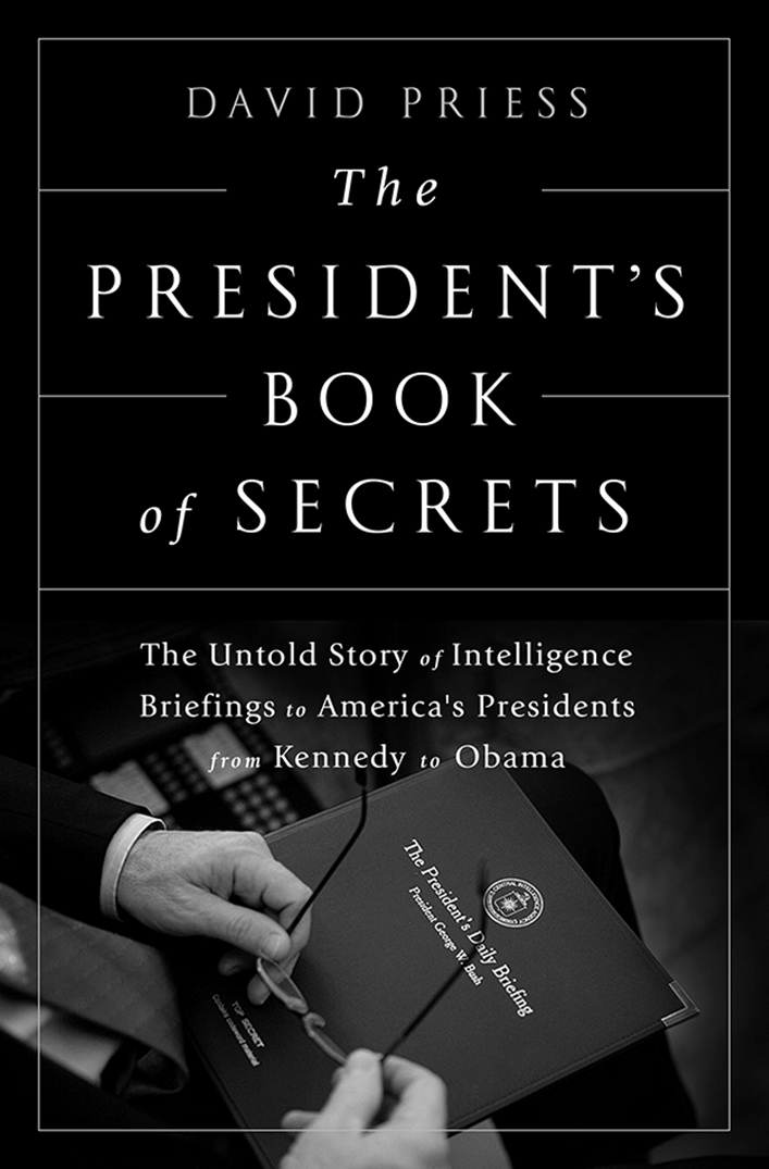 THE PRESIDENTS BOOK OF SECRETS Copyright 2016 by David Priess Published in - photo 1