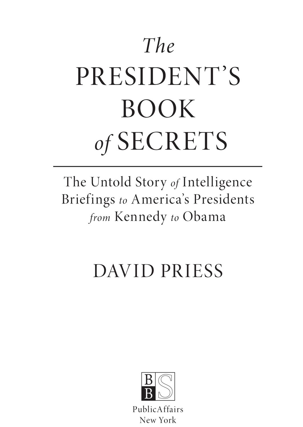 Copyright 2016 by David Priess Published in the United States by PublicAffairs - photo 2