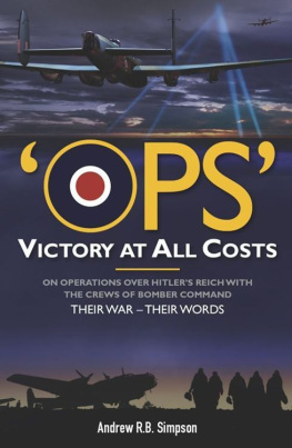 Simpson - Ops: Victory at All Costs: Operations over Hitlers Reich with the Crews of Bomber Command 1939-1945, Their War: Their Words