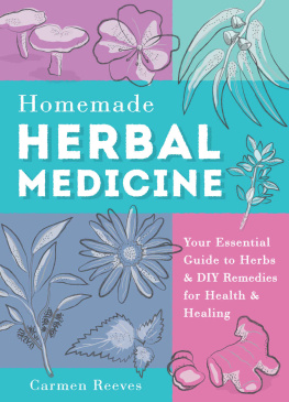 Reeves Homemade herbal medicine : your essential guide to herbs & DIY remedies for health & healing