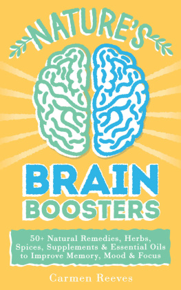 Reeves - Natures Brain Boosters: 50 Natural Remedies, Herbs, Spices, Supplements & Essential Oils to Improve Your Memory, Mood & Focus