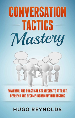 Reynolds Conversation Tactics Mastery: Powerful and Practical Strategies to Attract, Befriend and Become Incredibly Interesting