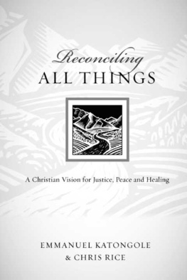Rice - Reconciling All Things: A Christian Vision for Justice, Peace and Healing