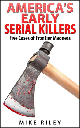 Riley - Americas Early Serial Killers: Five Cases of Frontier Madness, Historical Serial Killers and Murderers