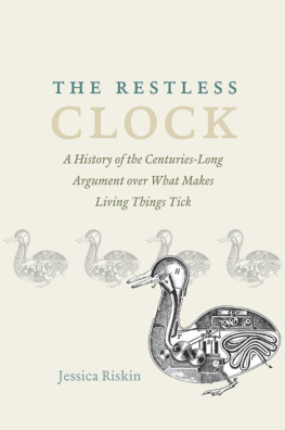 Riskin The Restless Clock A History of the Centuries-Long Argument over What Makes Living Things Tick